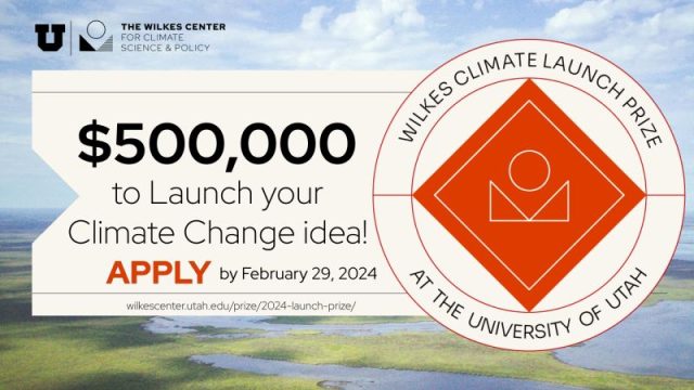 First-round proposals for the Wilkes Climate Launch Prize [$500,000] from the University of Utah are being accepted 