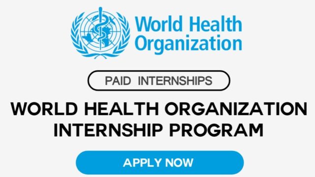Paid Internship : Apply for the World Health Organization (WHO) Internship program