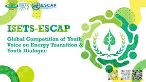 Nominate your self for the ISETS-ESCAP Global Competition of Youth Voice on Energy Transition & Youth Dialogue