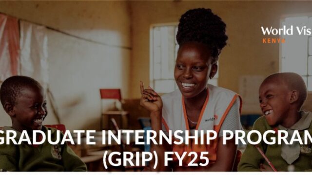 INTERNSHIP : Check out the World Vision Kenya Graduate Internship Program (GRIP) FY25 for recent graduates