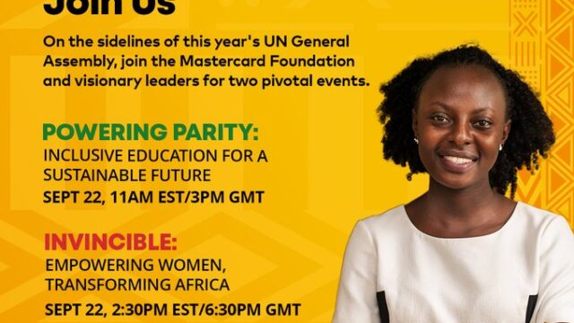 This 79th United Nations General Assembly, join the Mastercard Foundation and visionary leaders at two pivotal events to address critical issues of girls’ education and women’s economic empowerment in Africa: