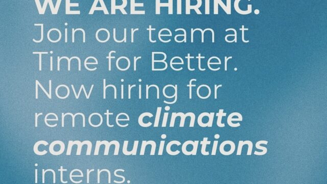 PAID INTERNSHIP: Time for Better is offering paid Climate Communications Internships in several positions