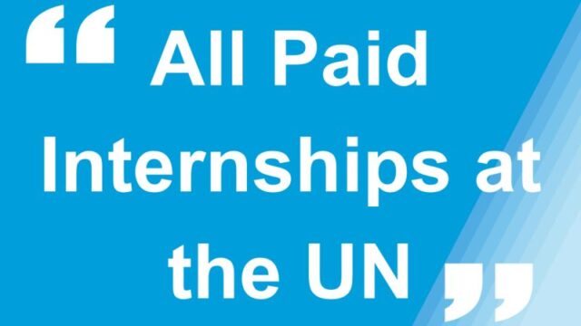 Paid Internships : United Nations is offering over 50 paid Internships a cross its agencies , Check them out