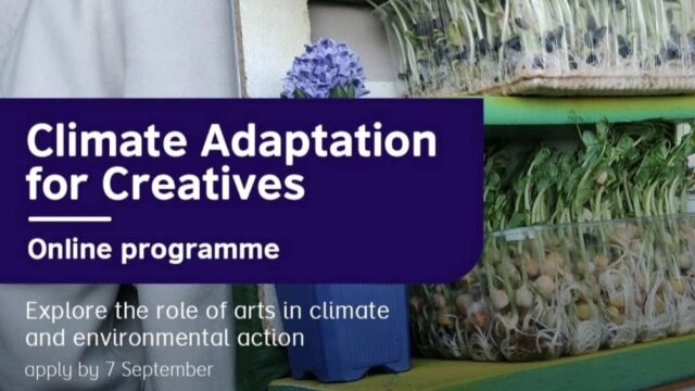 ONLINE COURSE: Apply for the British Council’s Climate Adaptation for Creatives Programme