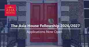 Receive a £24,000 stipend : Apply for the Asia House Fellowship Programme 2026/2027