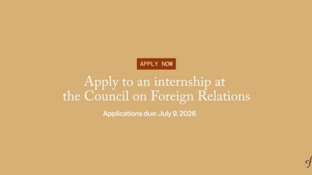 HYBRID & PAID : Apply for the Council on Foreign Relations (CFR) Fall 2026 Internship Program