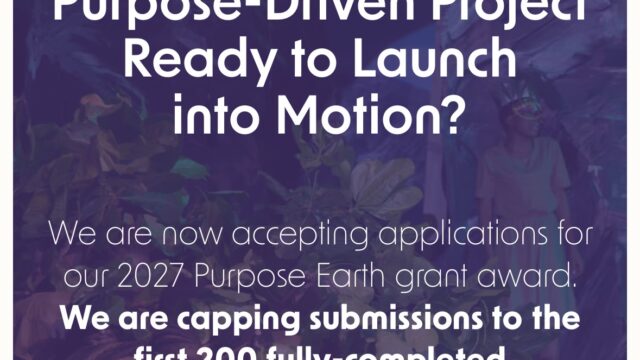 FULLY FUNDED: Apply for the Purpose Earth Grant Award 2027